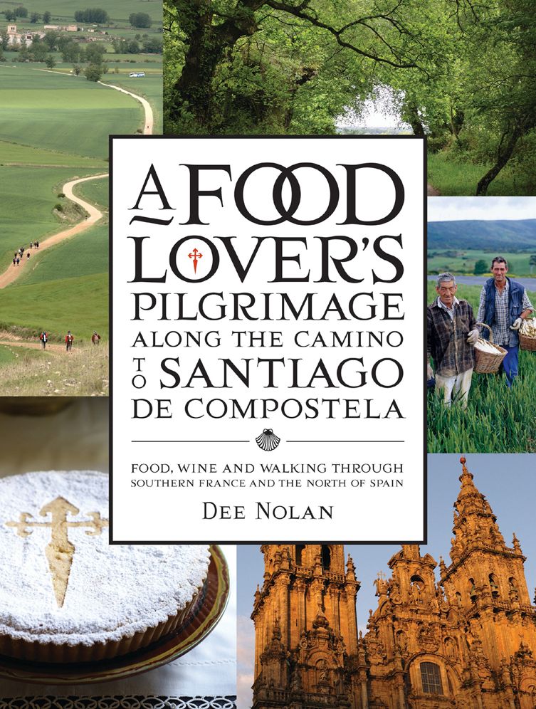 A Food Lover's Pilgrimage Along the Camino to Santiago de Compostela: Food, Wine and Walking through Southern France and the North of Spain