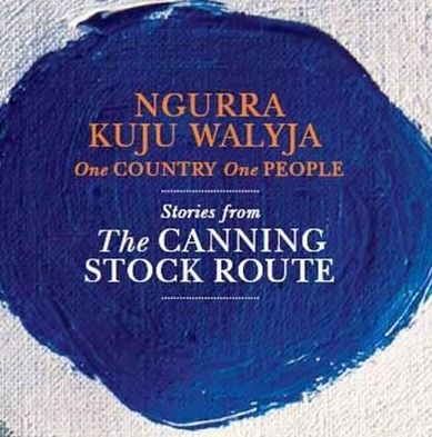 Ngurra Kuju Walyja-One Country, One People: Stories from the Canning Stock Route