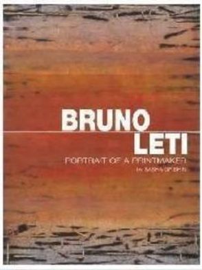 Bruno Leti: Portrait of a Printmaker