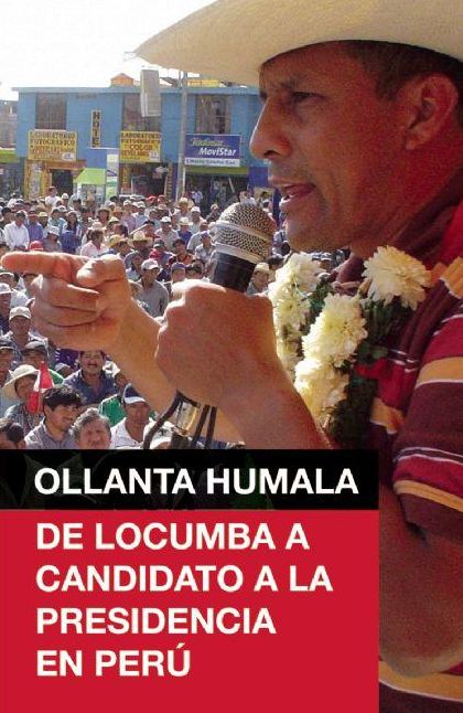 Ollanta Humala: De Locumba a candidato a la presidencia en Peru