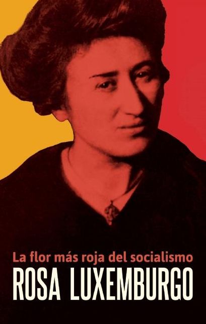 Rosa Luxemburgo: La flor mas roja del socialismo