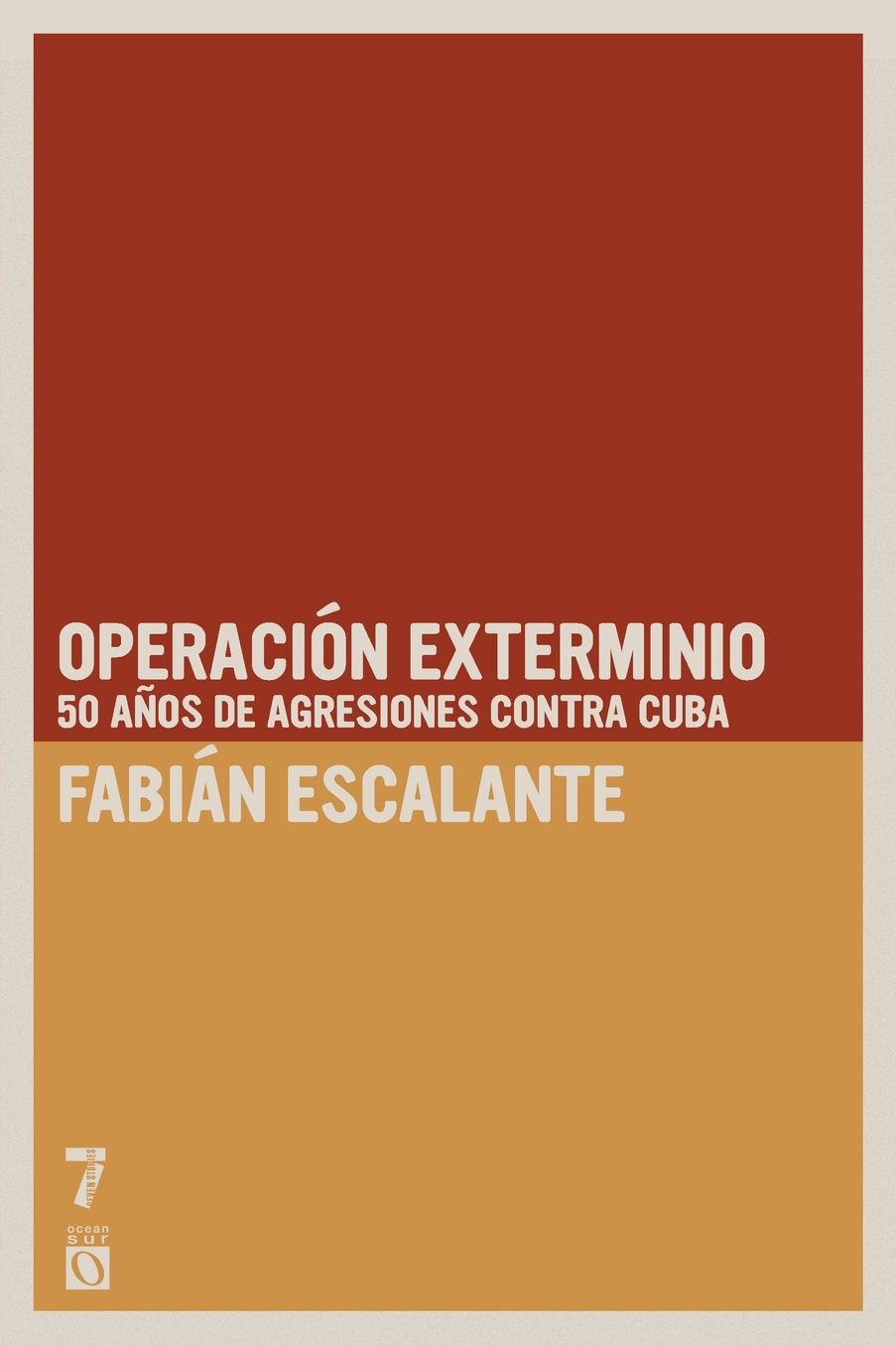 Operacion Exterminio: 50 anos de agresiones contra Cuba