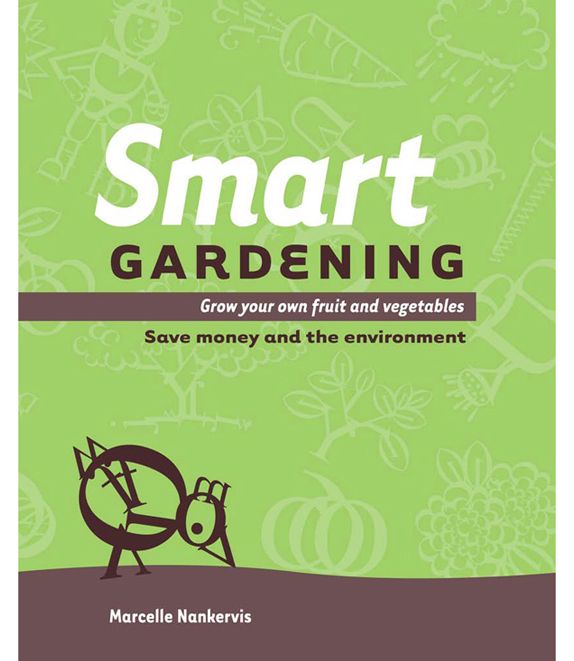 Smart Gardening: Grow Your Own Fruit and Vegetables: Save Money and the Environment