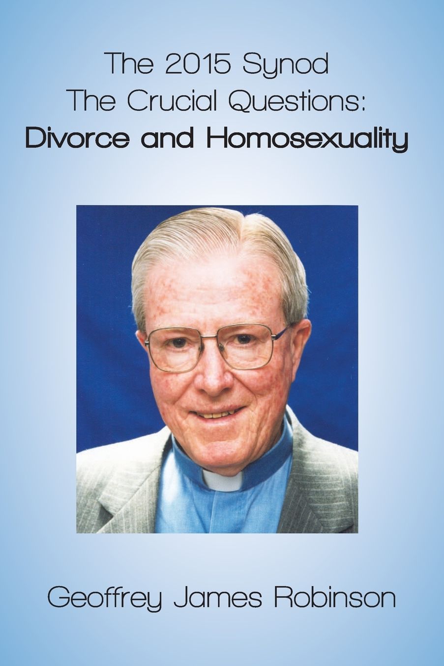 The 2015 Synod. The Crucial Questions: Divorce and Homosexuality