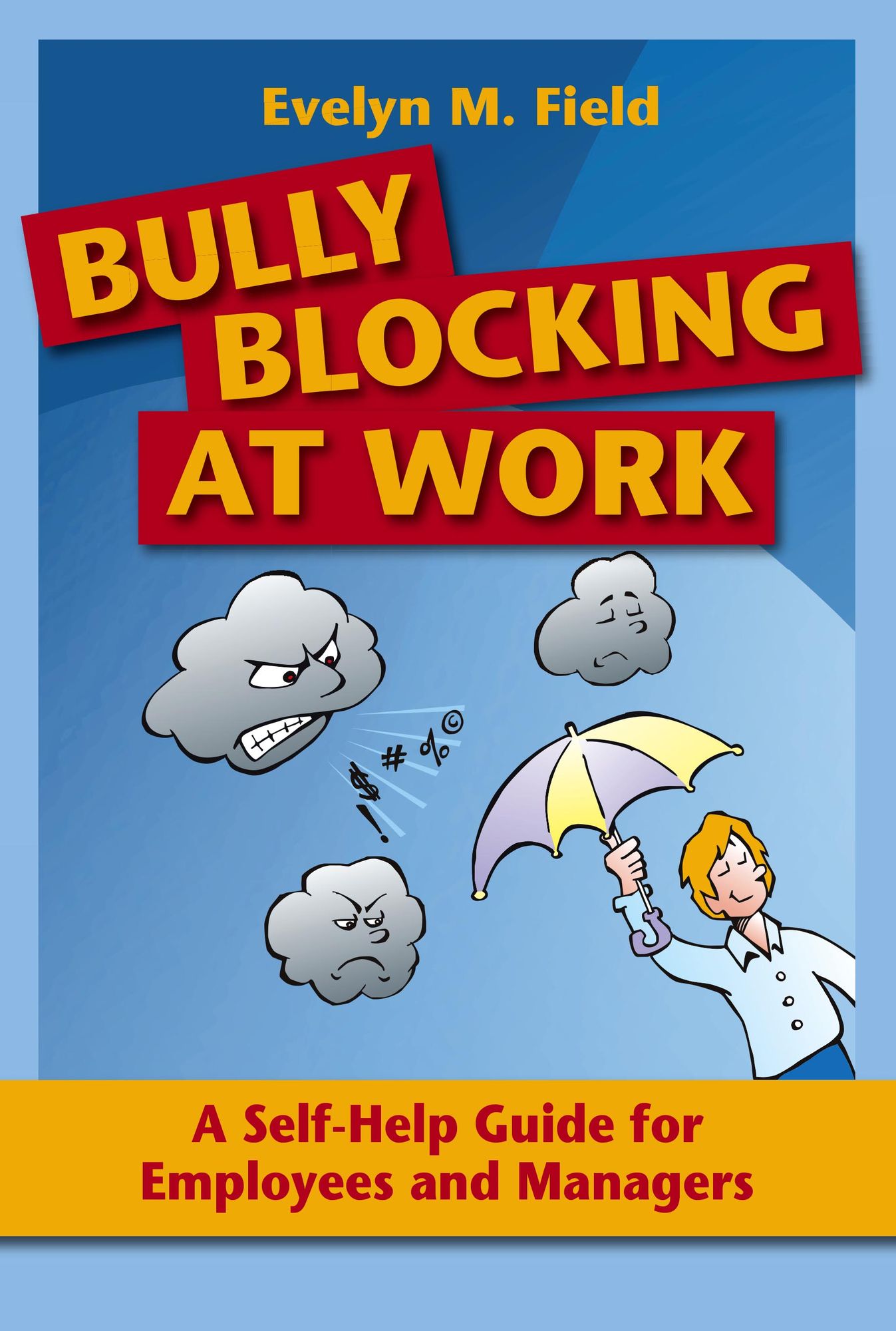 Bully Blocking at Work: A Self-Help Guide for Employees and Managers