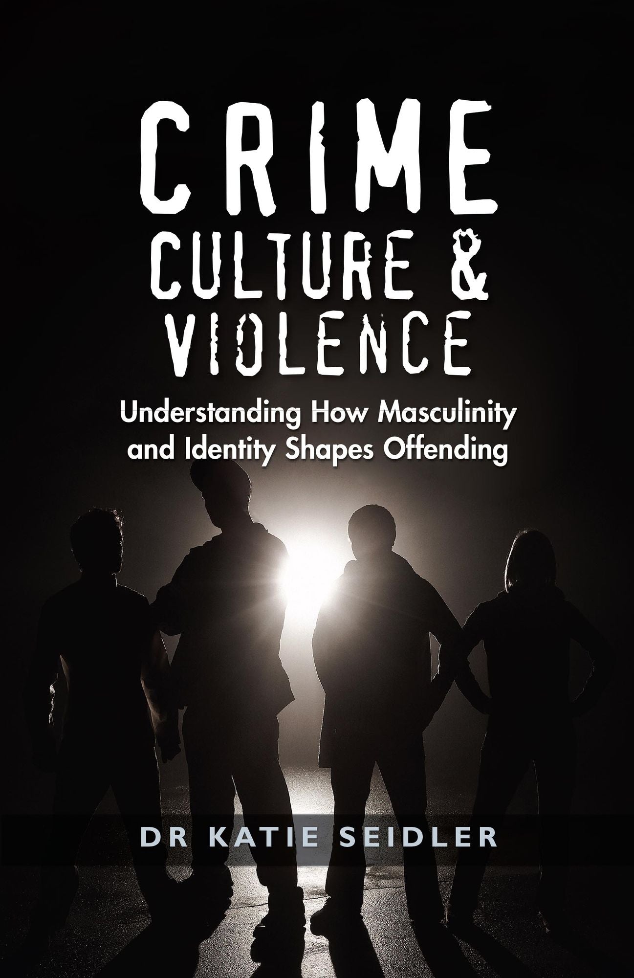 Crime, Culture and Violence:: Understanding How Masculinity and Identity Shapes Offending
