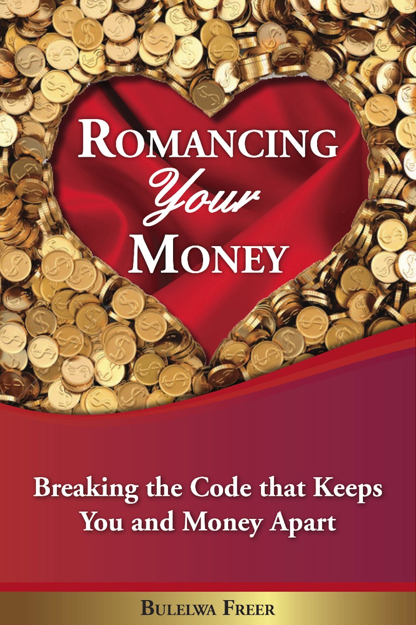 Romancing Your Money: Breaking The Code That Keeps You and Money Apart