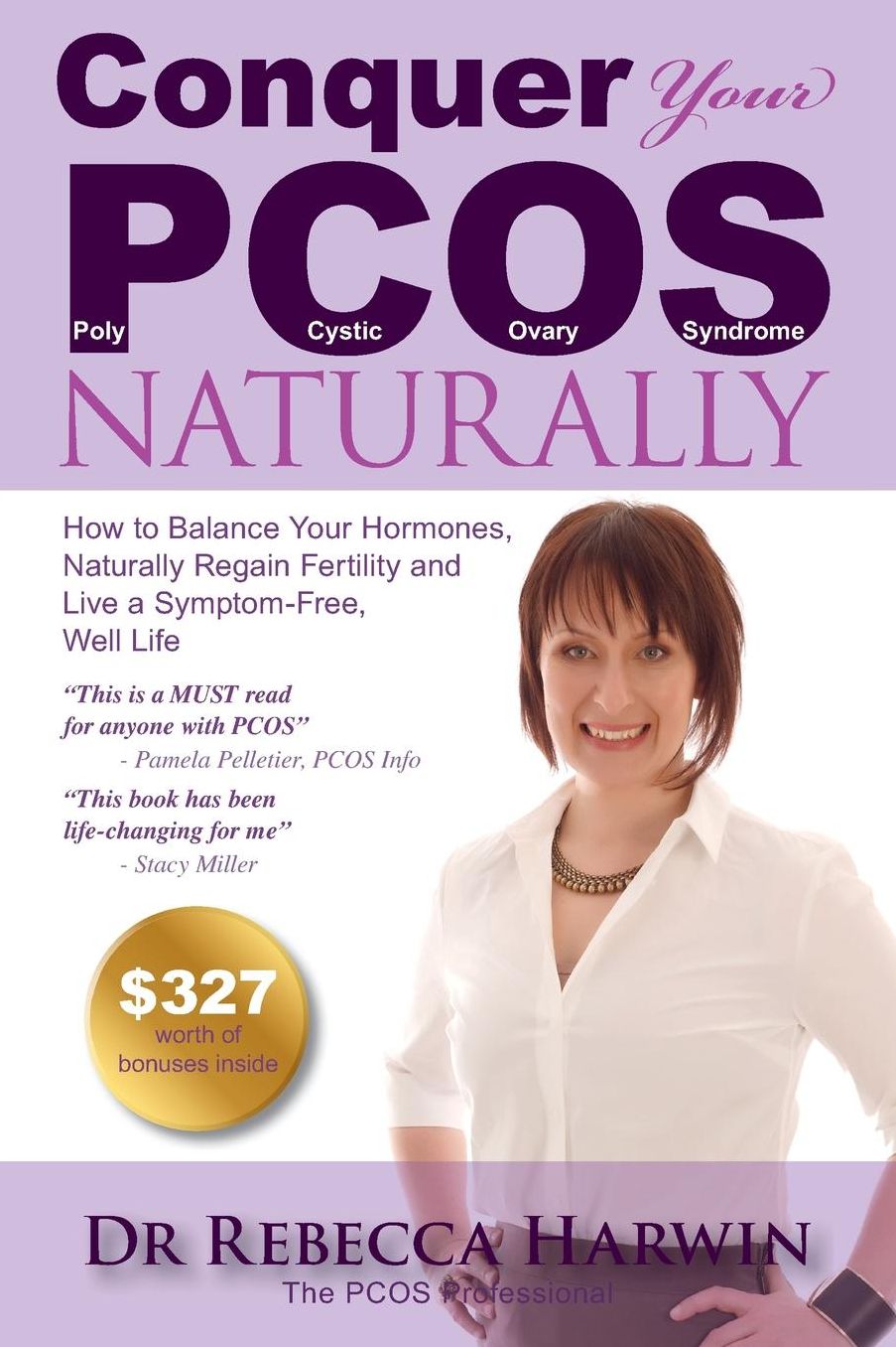 Conquer Your PCOS Naturally: How to Balance Your Hormones, Naturally Regain Fertility and Live a Symptom-Free, Well Life