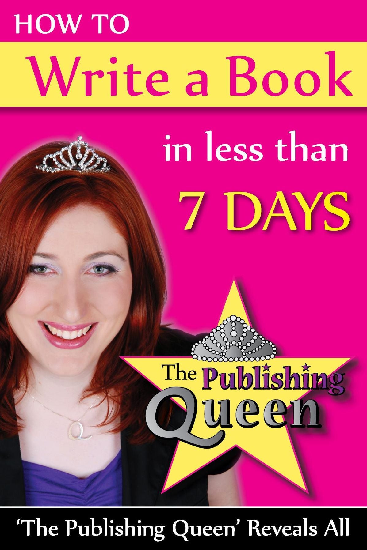 How To Write A Book in less than 7 days: The Publishing Queen Reveals All
