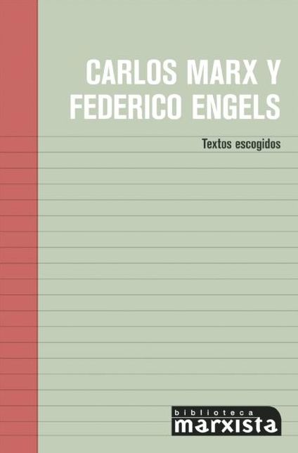 Carlos Marx y Federico Engels: Textos Escogidos