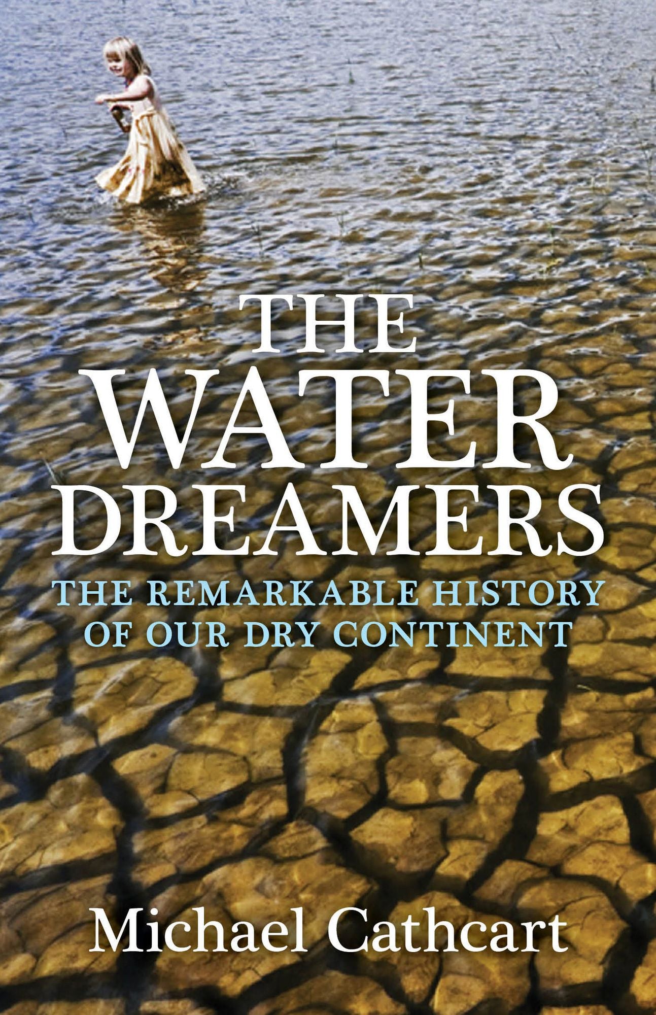 The Water Dreamers: The Remarkable History of Our Dry Continent