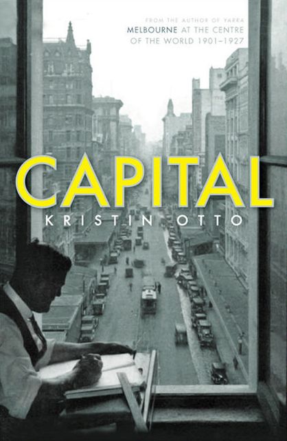 Capital: Melbourne When It Was the Capital City of Australia 1901-28