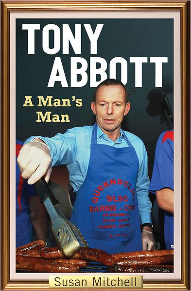 Tony Abbott: A Man's Man