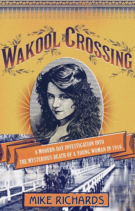 Wakool Crossing: A Modern-Day Investigation into the Mysterious Death of a Young Woman in 1916