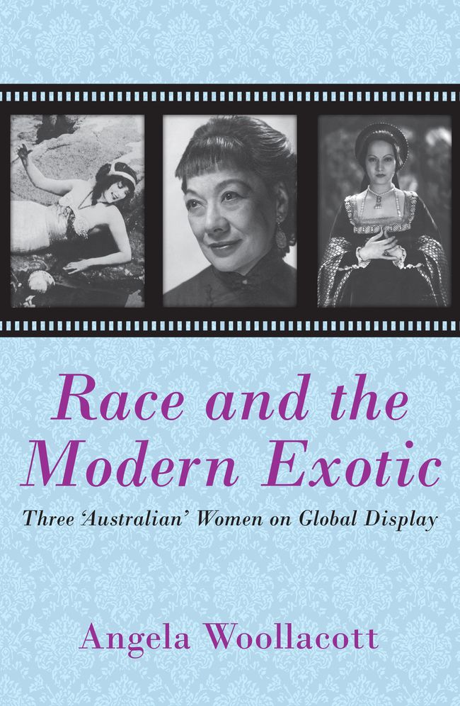 Race and the Modern Exotic: Three 'Australian' Women on Global Display