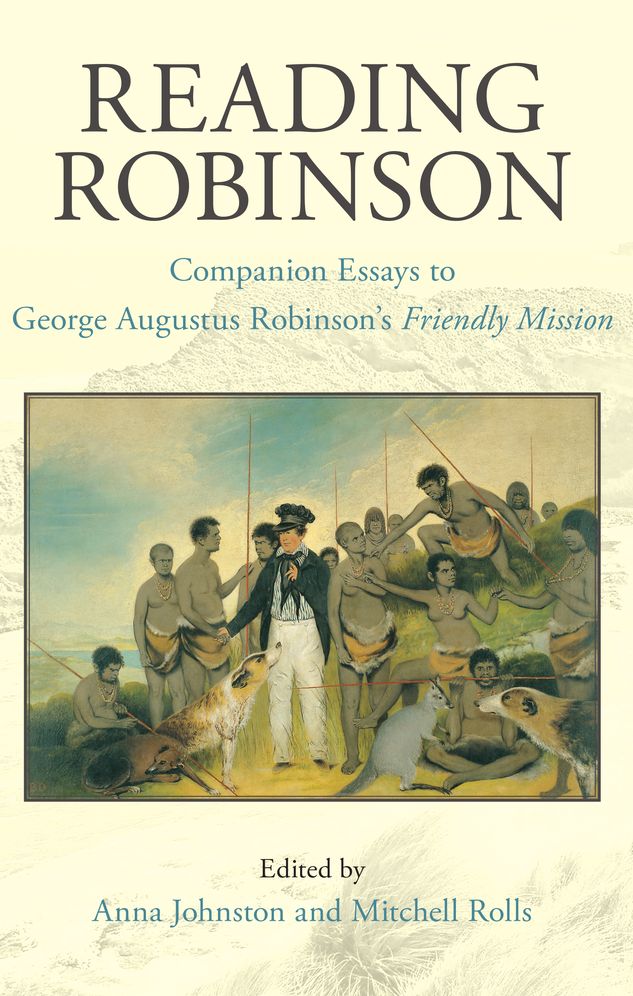 Reading Robinson: Companion Essays to George Augustus Robinson's Friendly Mission