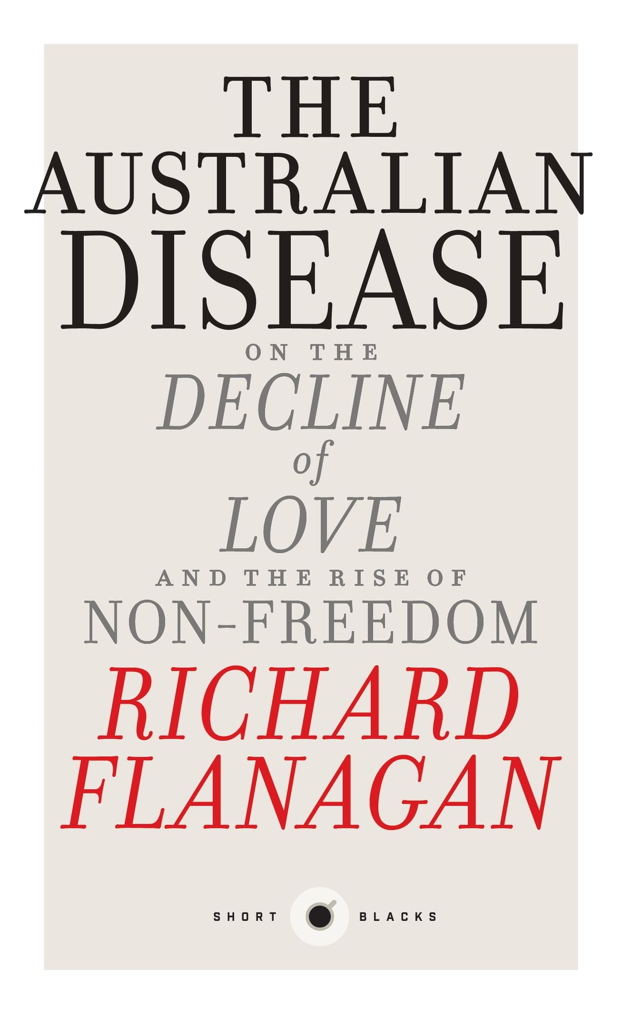 The Australian Disease: On the Decline of Love and the Rise of Non-Freedom