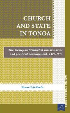 Church and State in Tonga: The Wesleyan Methodist Missionaries and Political Development, 1822-1875