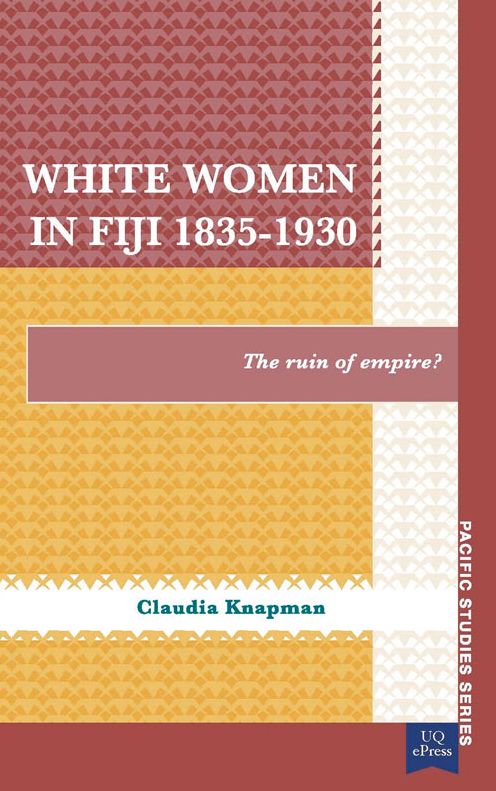 White Women in Fiji, 1835-1930: The Ruin of Empire?