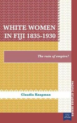 White Women in Fiji, 1835-1930: The Ruin of Empire?