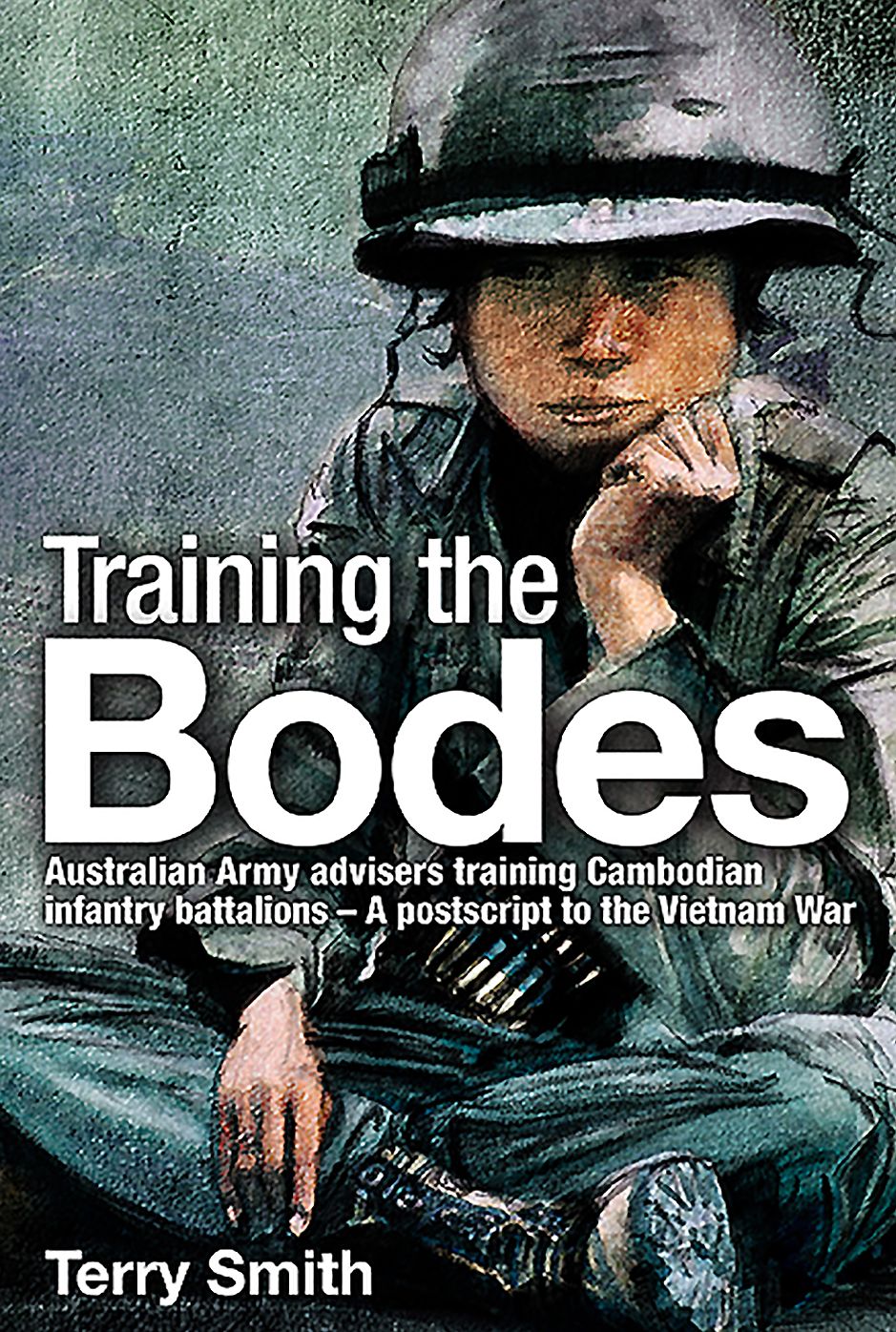 Training the Bodes: Australian Army Advisers Training Cambodian Infantry Battalions- A Postscript to the Vietnam War