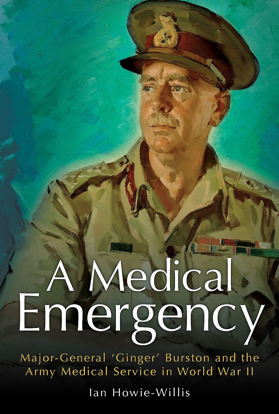 A Medical Emergency: Major-General 'Ginger' Burston and the Army Medical Service in World War II