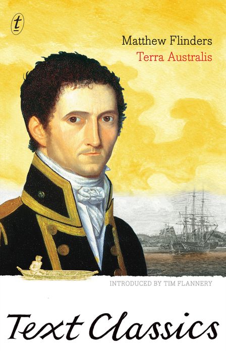Terra Australis: Text Classics: Matthew Flinders' Great Adventures in the Circumnavigation of Australia