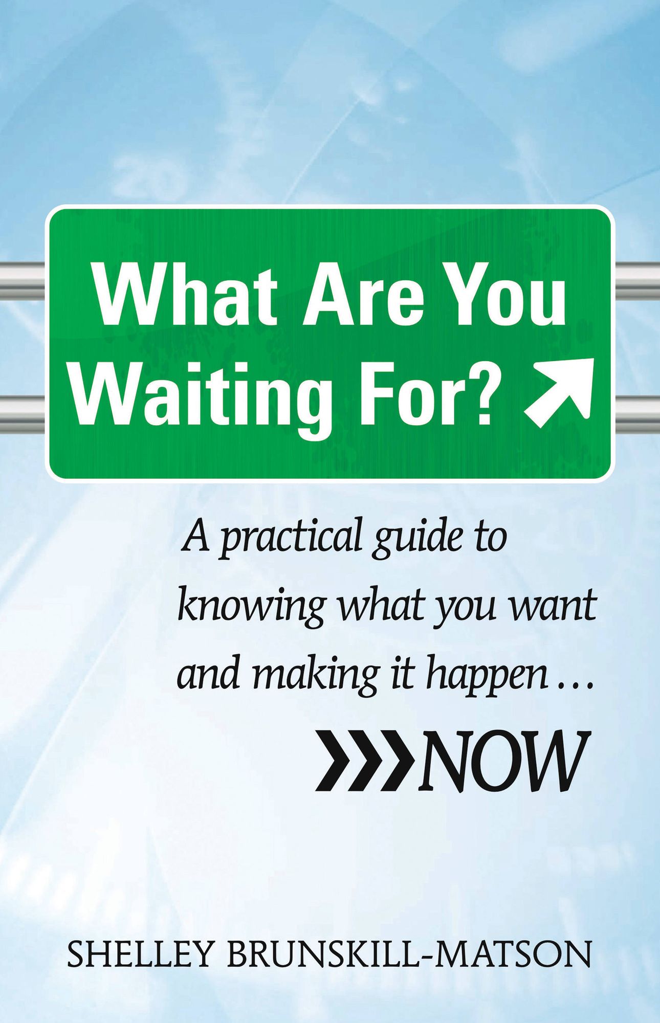 What Are You Waiting For?: A practical guide to knowing what you want and making it happen...NOW