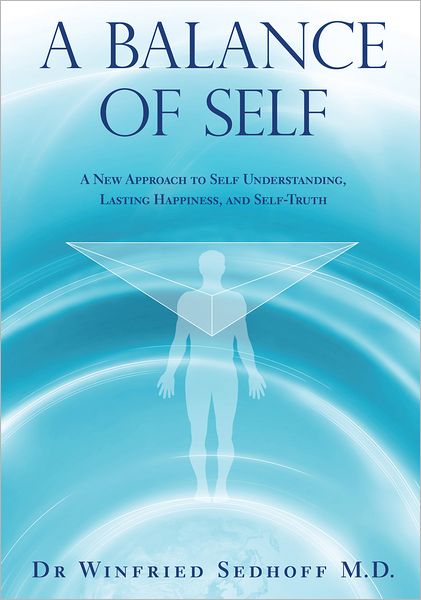 A Balance of Self: A New Approach to Self Understanding, Lasting Happiness, and Self-Truth