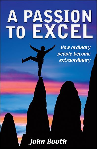 A Passion to Excel: How Ordinary People Become Extraordinary
