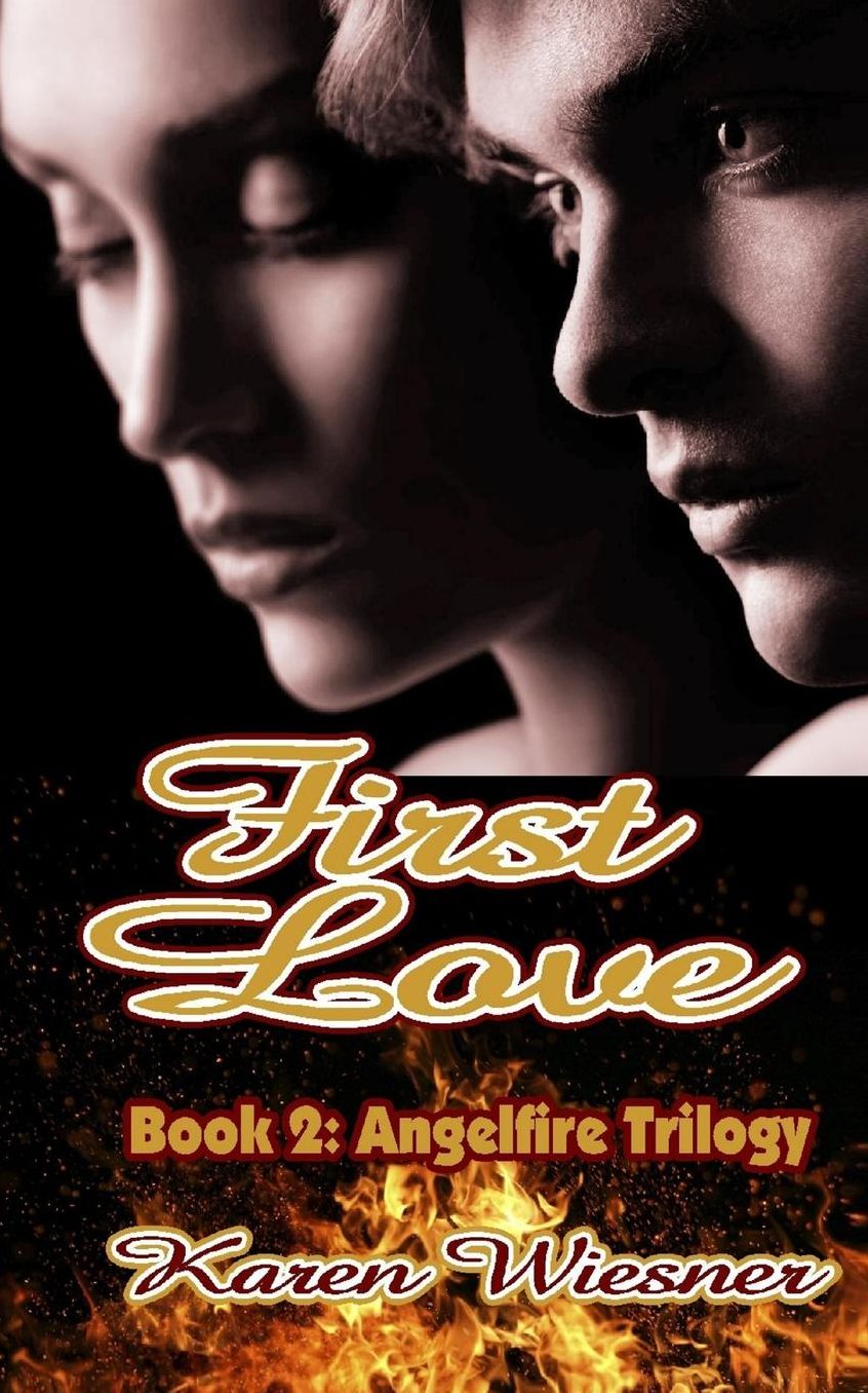 Angelfire Trilogy, Book 2: First Love by Karen Wiesner