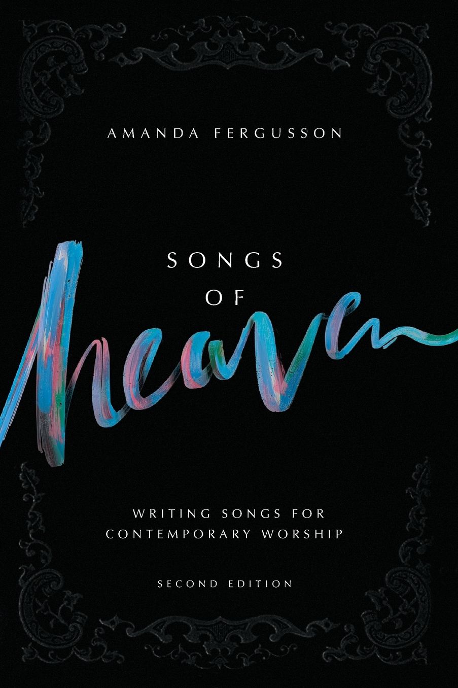 Songs Of Heaven: Writing Songs For Contemporary Worship