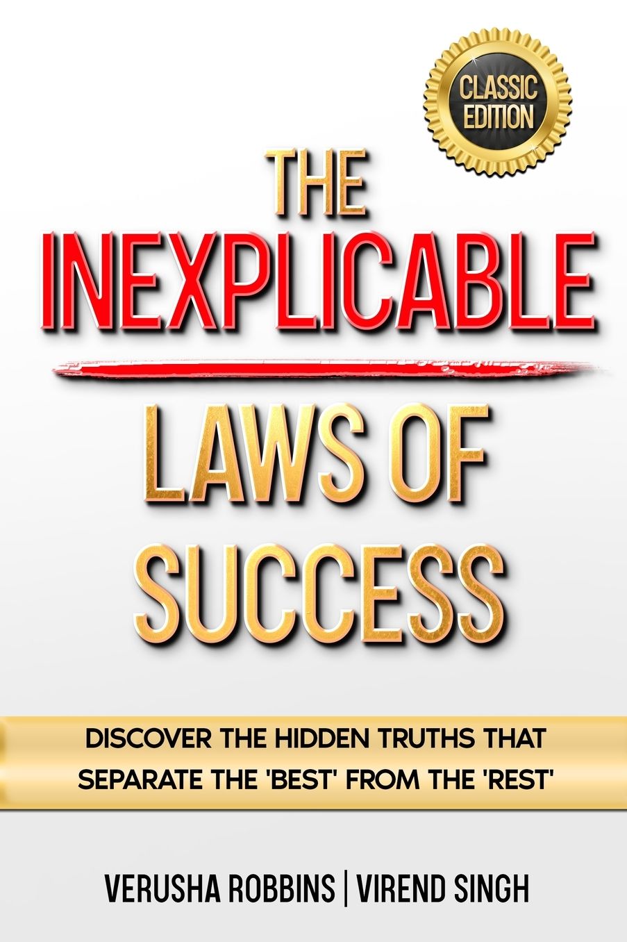 The Inexplicable Laws of Success: Discover the Hidden Truths That Separate the 'Best' from the 'Rest' (Classic Edition)