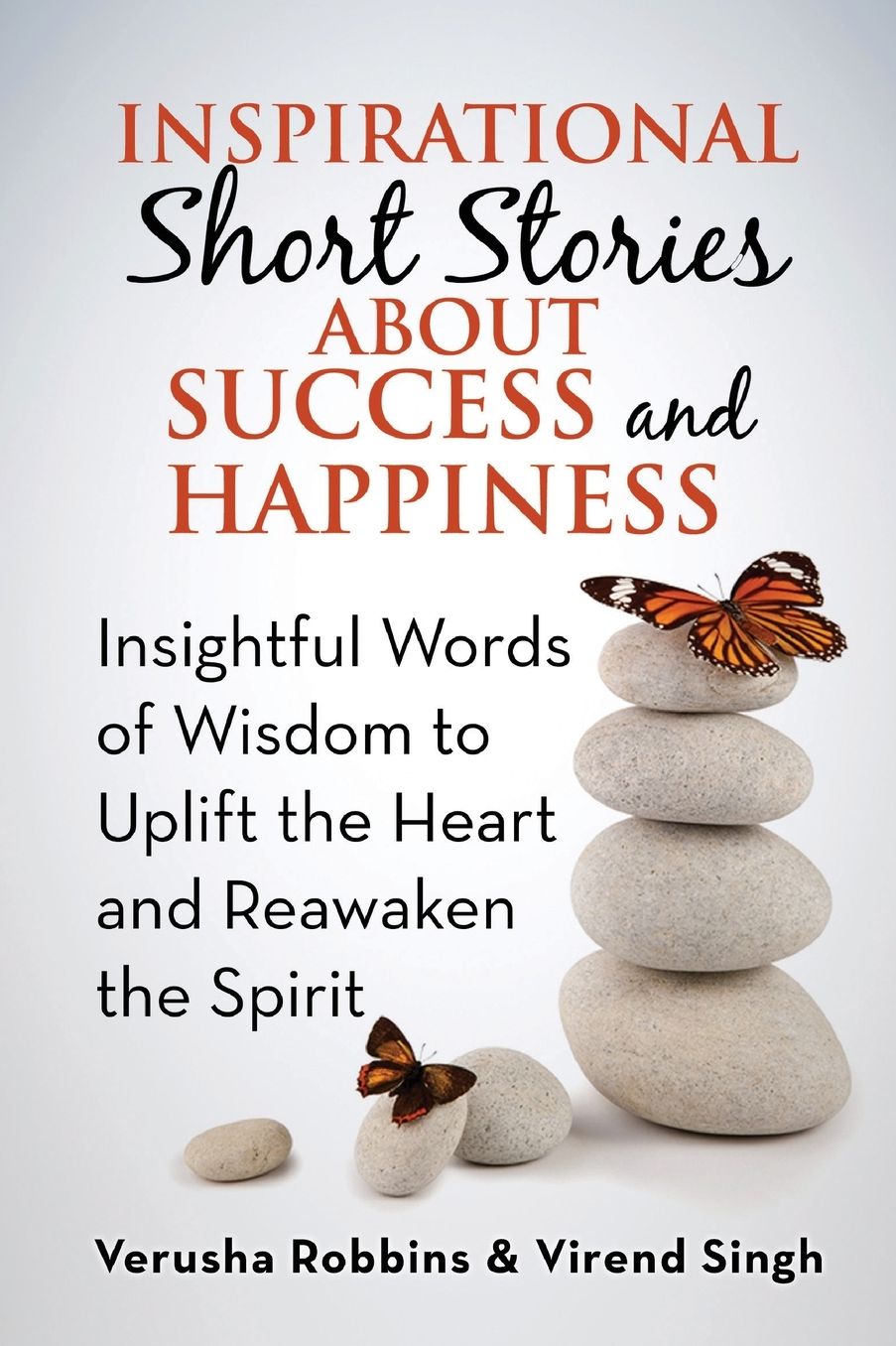 Inspirational Short Stories About Success and Happiness: Insightful Words of Wisdom to Uplift the Heart and Reawaken the Spirit