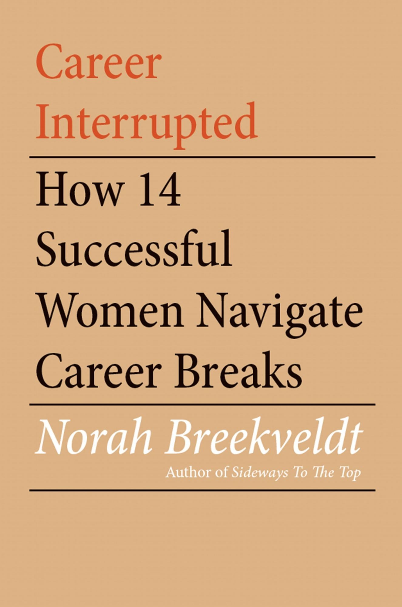 Career Interrupted : How 14 Successful Women Navigate Career Breaks