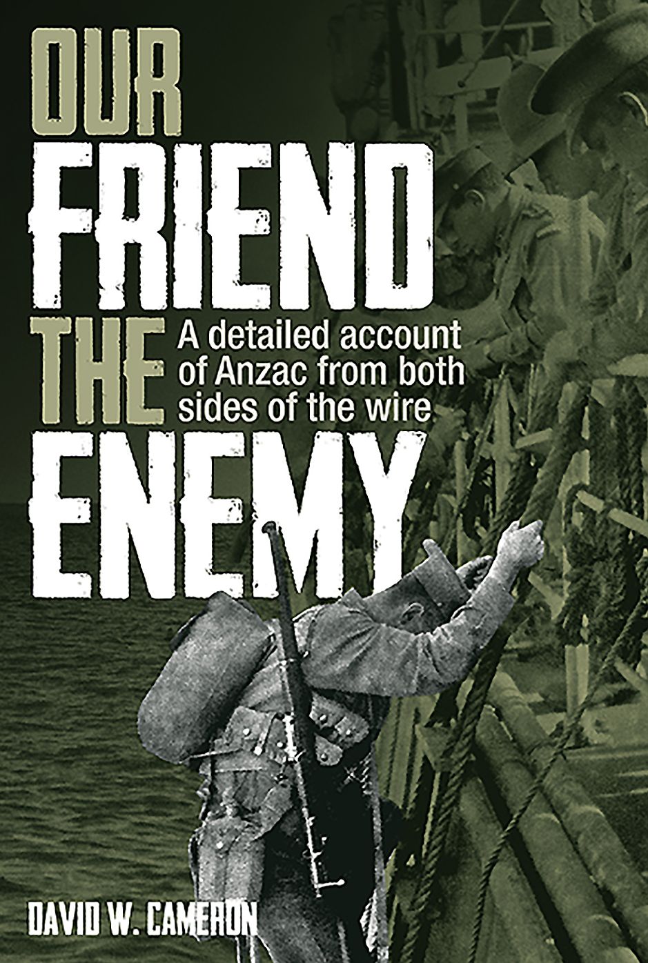 Our Friend the Enemy: A detailed account of ANZAC from both sides of the wire