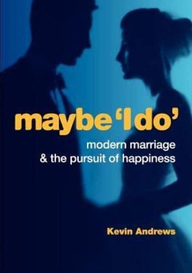 Maybe 'i Do': Modern Marriage and the Pursuit of Happiness
