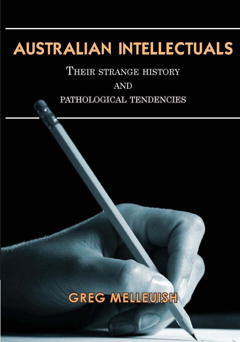 Australian Intellectuals: Their Strange History & Pathological Tendencies