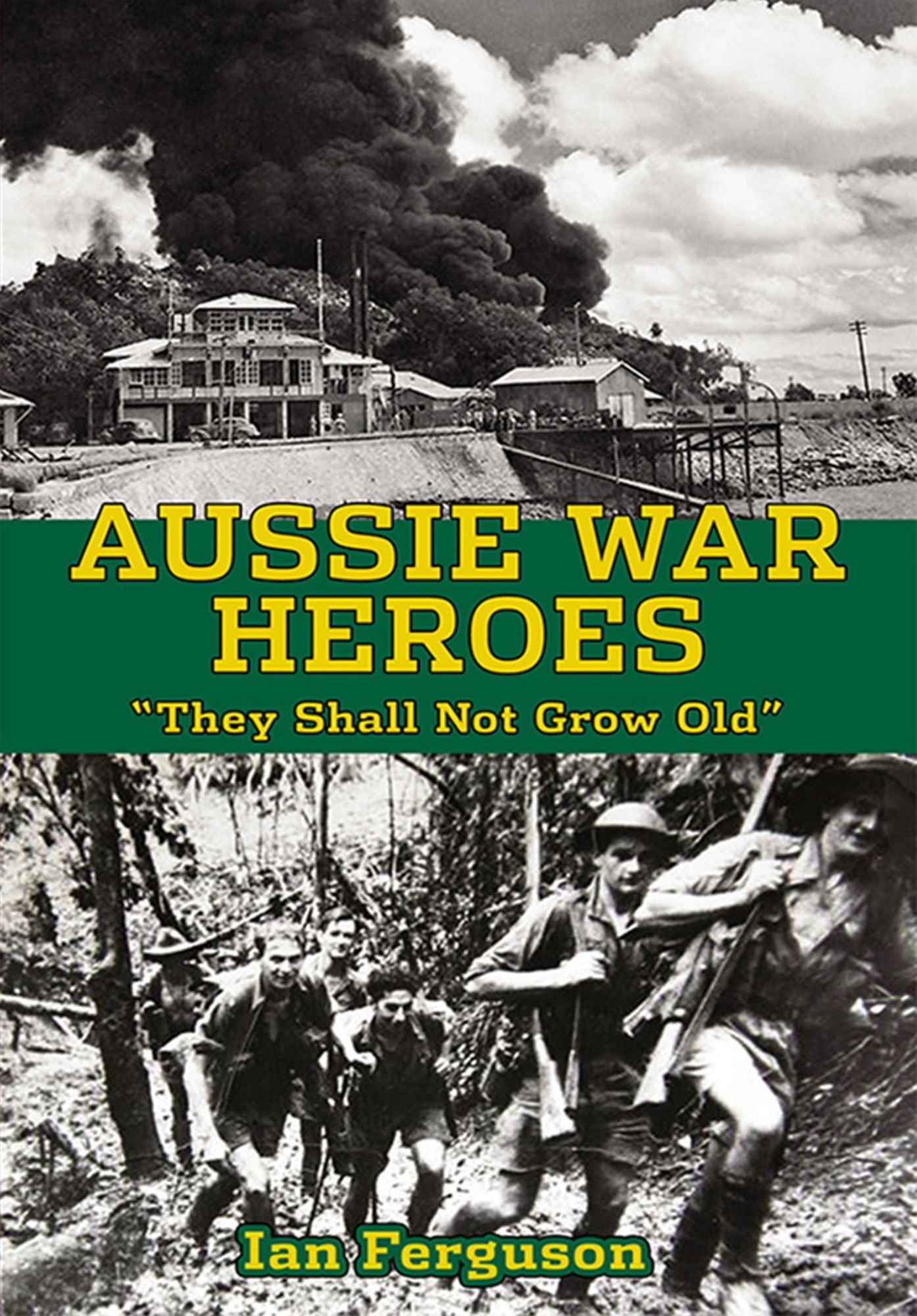 Aussie War Heroes : "They Shall Not Grow Old"