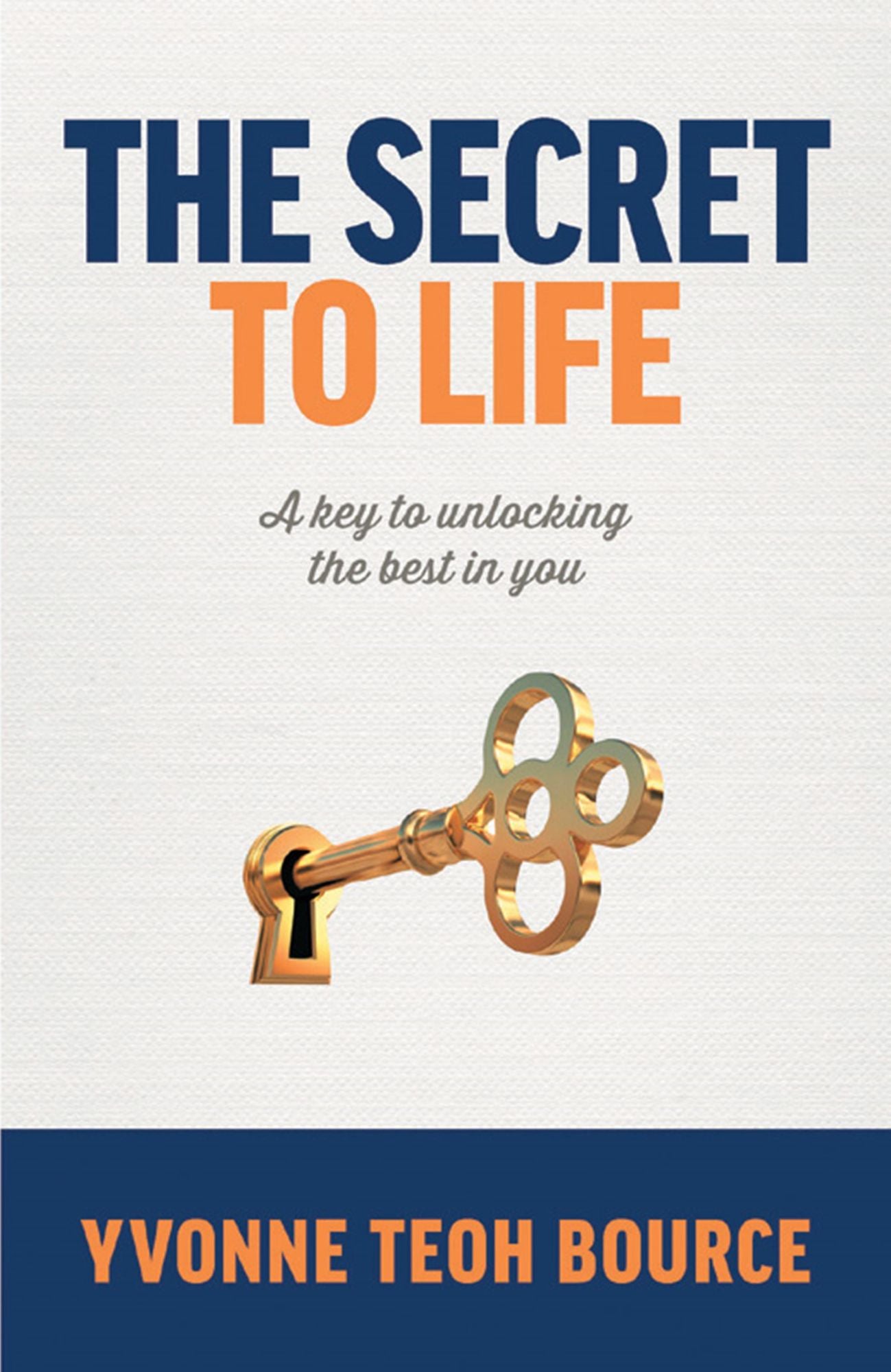 The Secret to Life : A Key to Unlocking the Best in You