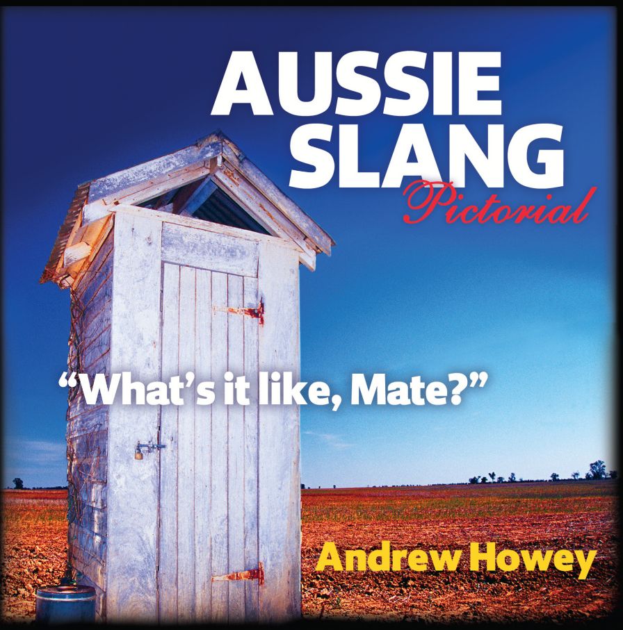Aussie Slang Pictorial (ed. 3): ?What?s it like, Mate??