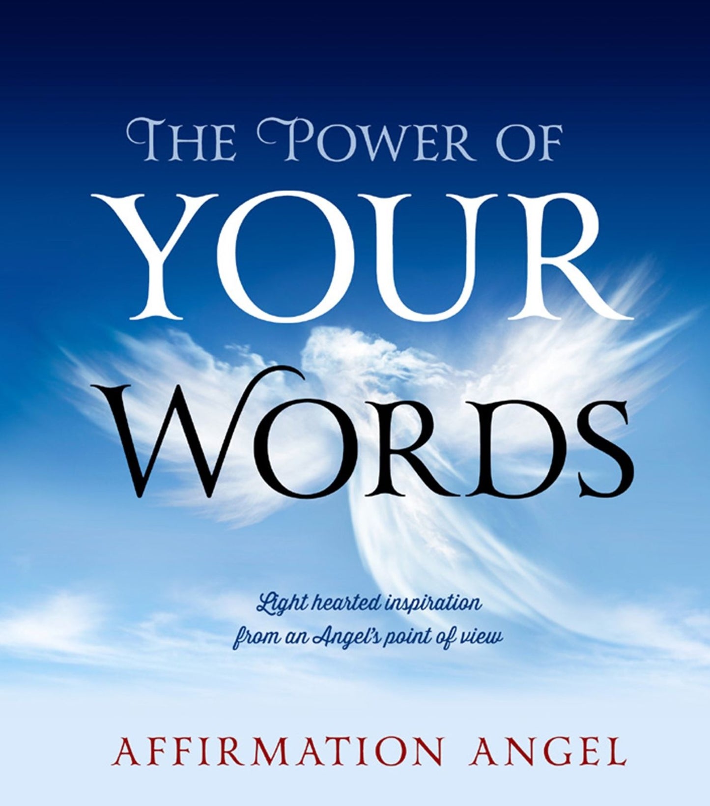 The Power Of Your Words : Light Hearted Inspirations From an Angel's Point of View