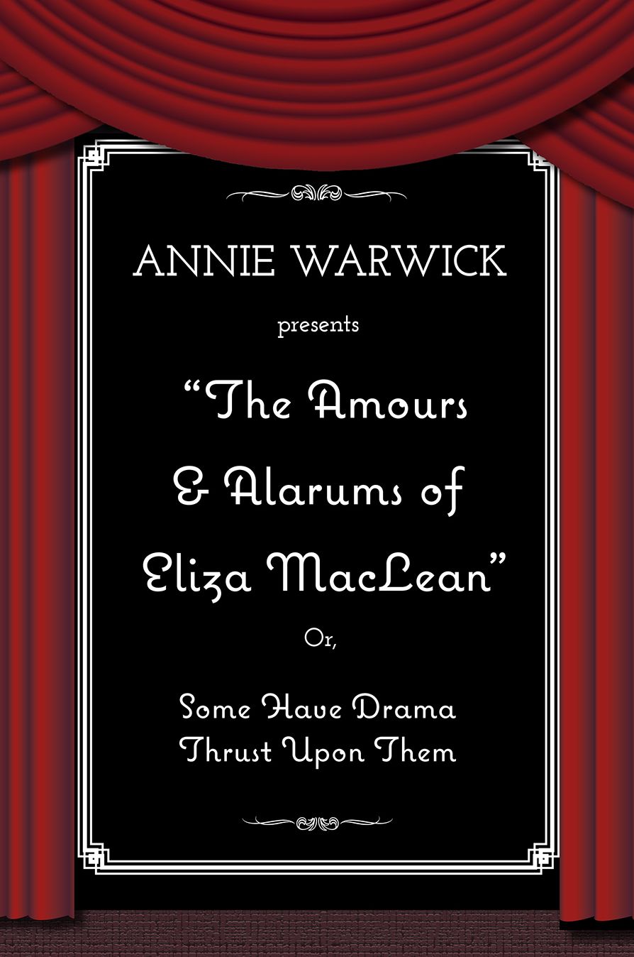 The Amours & Alarums of Eliza MacLean: Or, Some Have Drama Thrust Upon Them