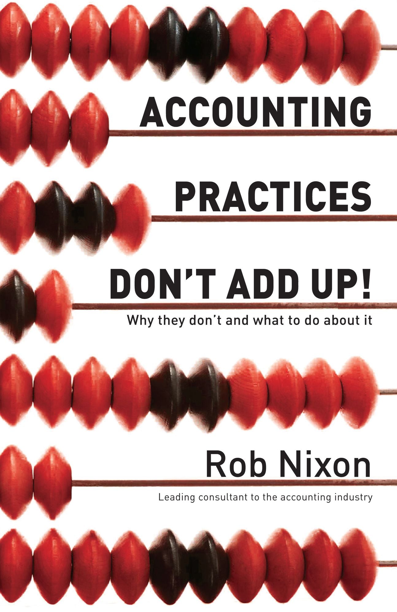 Accounting Practices Don't Add Up!: Why They Don't and What to Do About It