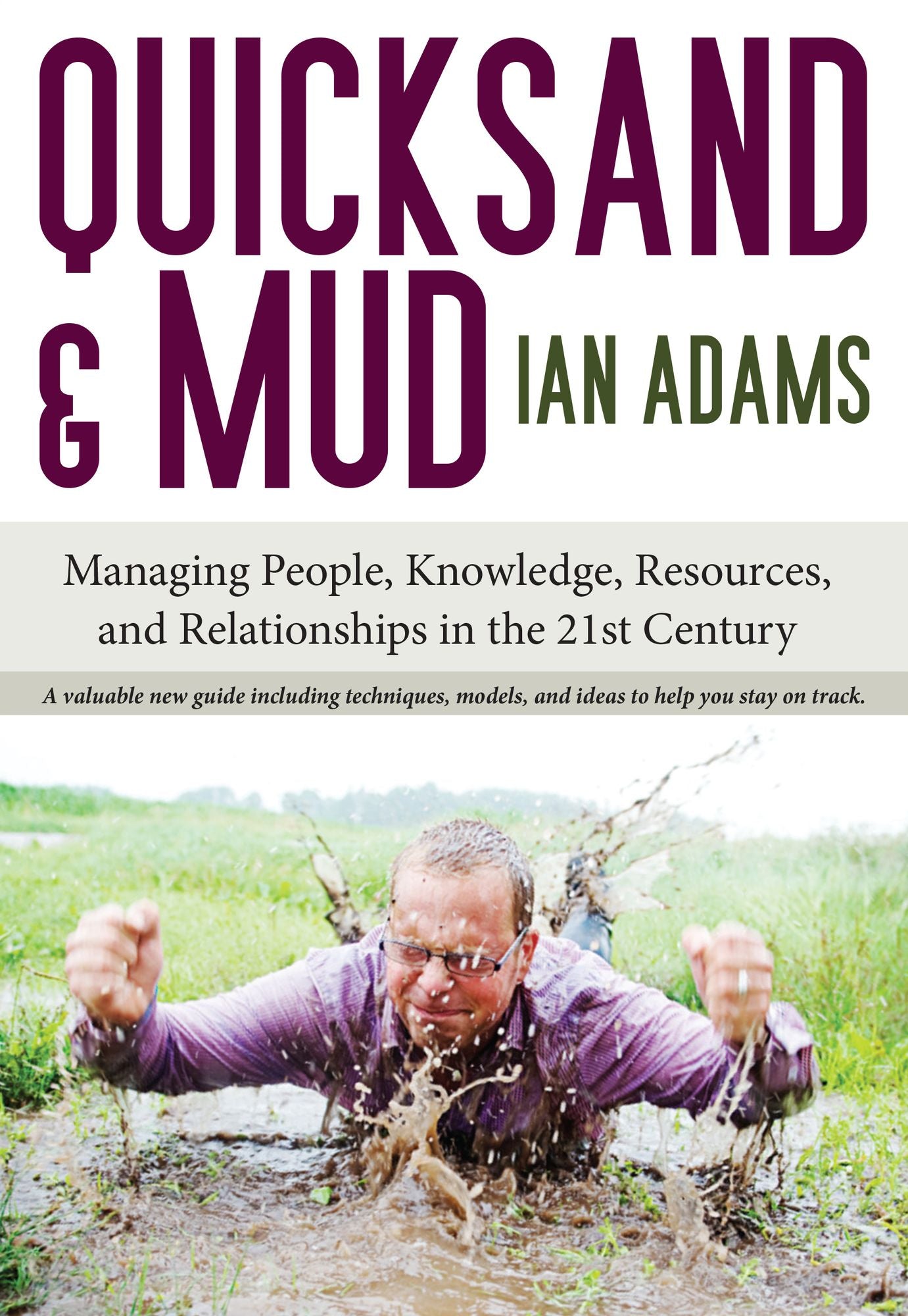 Quicksand and Mud: Managing People, Knowledge, Resources & Relationships in the 21st Century