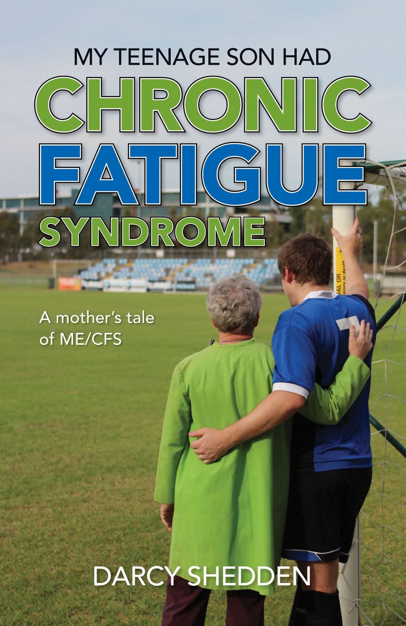 My Teenage Son Had Chronic Fatigue Syndrome : A Mother's Tale of ME/CFS