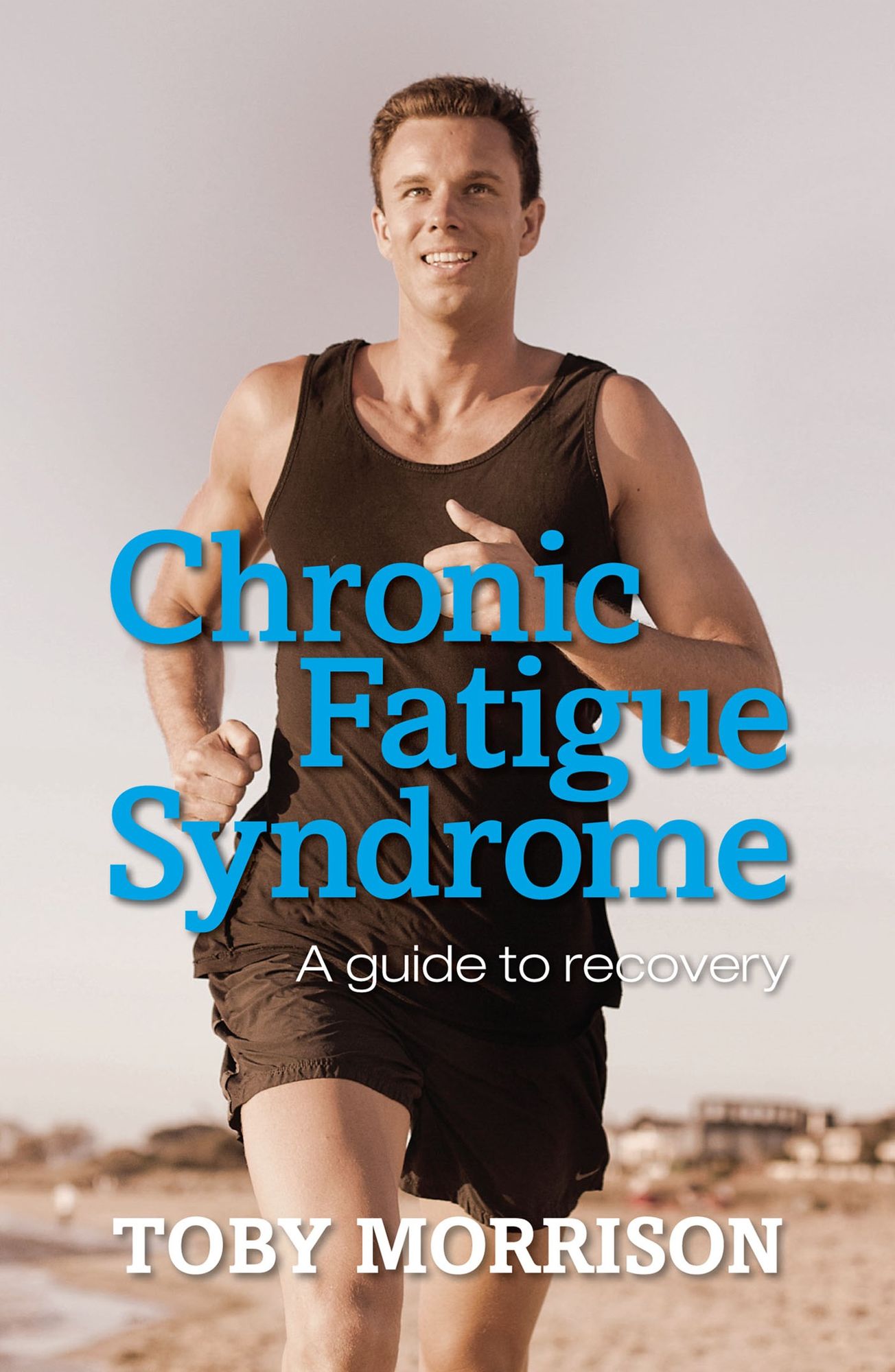 Chronic Fatigue Syndrome : A Guide to Recovery
