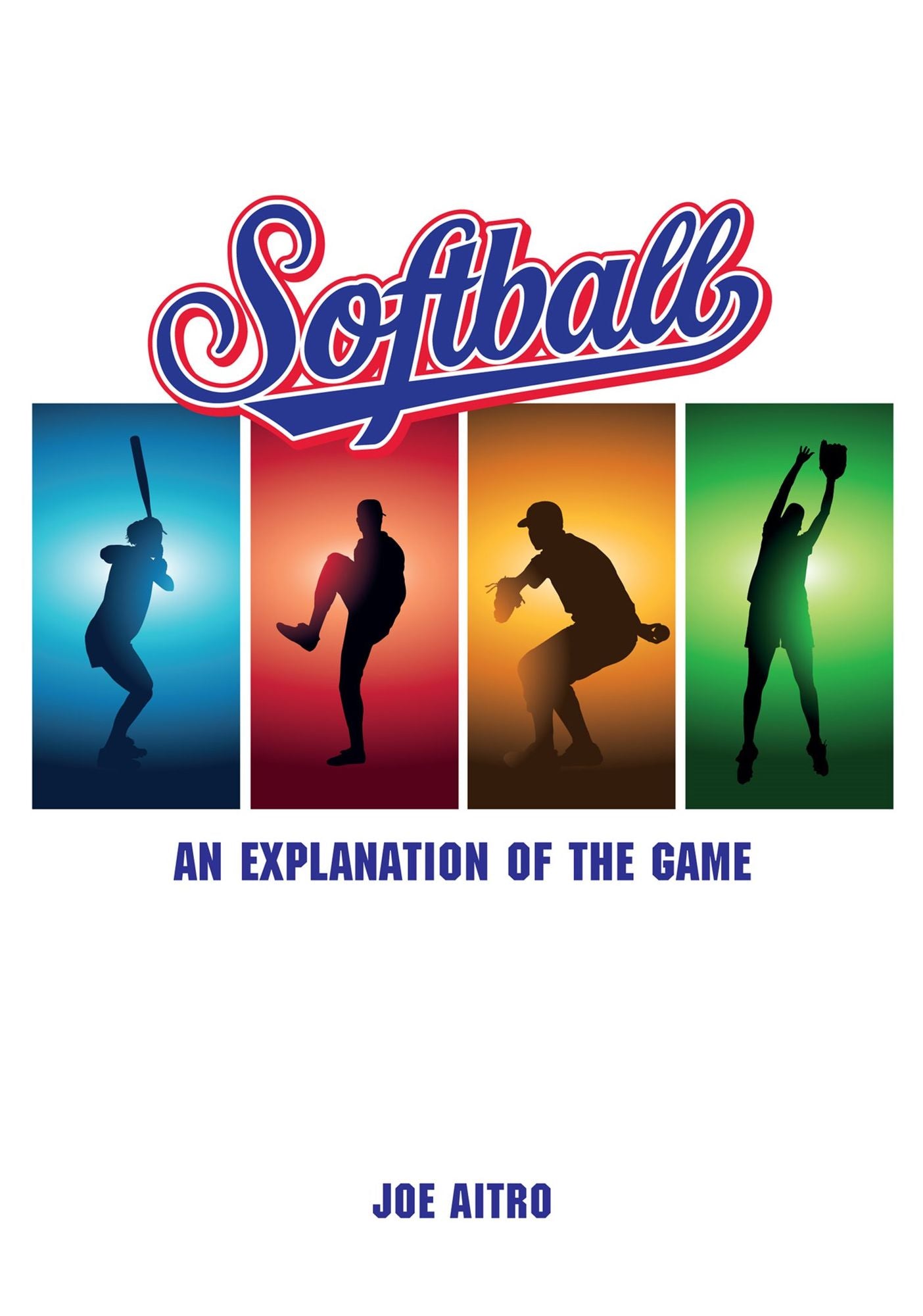Softball : An Explanation of the Game