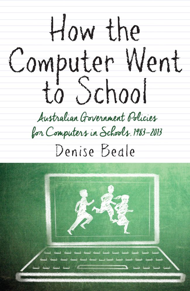 How the Computer Went to School: Australian Government Policies for Computers in Schools, 1983-2013
