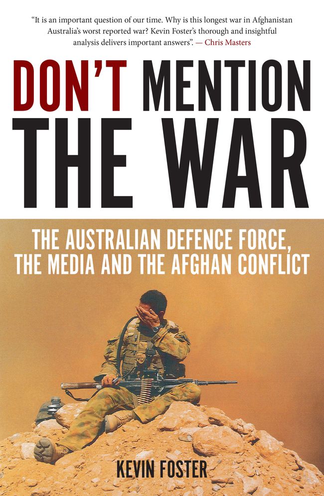 Don't Mention the War: The Australian Defence Force, the Media and the Afghan Conflict